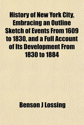 Book cover for History of New York City, Embracing an Outline Sketch of Events from 1609 to 1830, and a Full Account of Its Development from 1830 to 1884