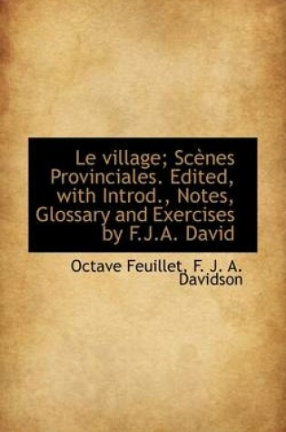 Cover of Le Village; SC NES Provinciales. Edited, with Introd., Notes, Glossary and Exercises by F.J.A. David