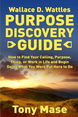 Book cover for Wallace D. Wattles Purpose Discovery Guide