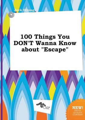 Book cover for 100 Things You Don't Wanna Know about Escape