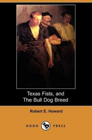 Cover of Texas Fists, and the Bull Dog Breed (Dodo Press)