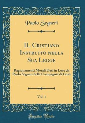 Book cover for Il Cristiano Instruito Nella Sua Legge, Vol. 1