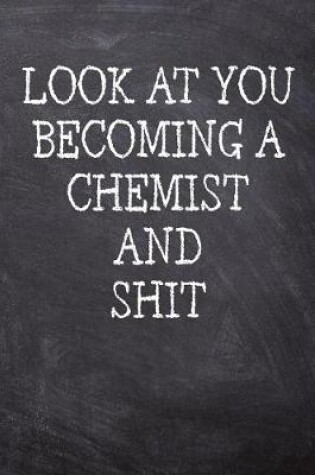 Cover of Look At You Becoming A Chemist And Shit