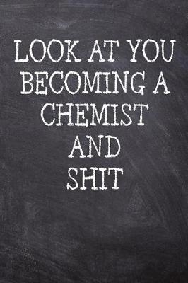 Book cover for Look At You Becoming A Chemist And Shit