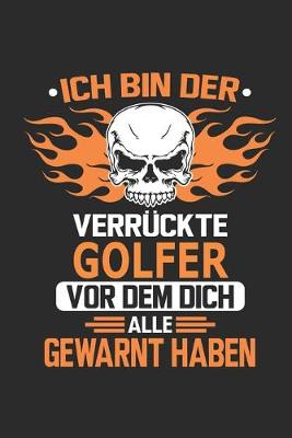 Book cover for Ich bin der verruckte Golfer vor dem dich alle gewarnt haben