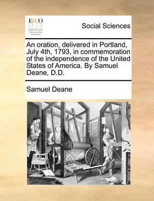 Book cover for An Oration, Delivered in Portland, July 4th, 1793, in Commemoration of the Independence of the United States of America. by Samuel Deane, D.D.