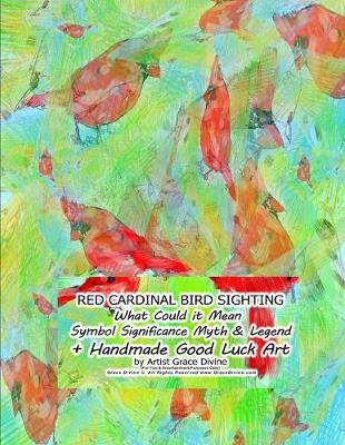 Book cover for RED CARDINAL BIRD SIGHTING What Could it Mean Symbol Significance Myth & Legend + Handmade Good Luck Art by Artist Grace Divine