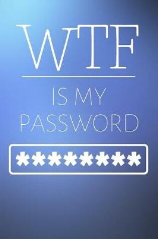 Cover of WTF Is My Password