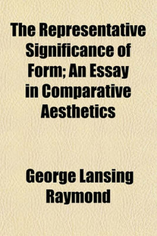 Cover of The Representative Significance of Form Volume 2; An Essay in Comparative Aesthetics