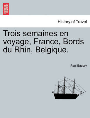 Book cover for Trois Semaines En Voyage, France, Bords Du Rhin, Belgique.