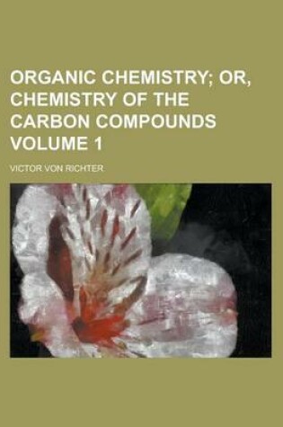 Cover of Organic Chemistry (Volume 2); Or, Chemistry of the Carbon Compounds