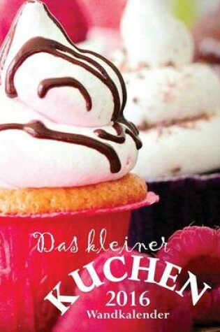 Cover of Das Kleiner Kuchen 2016 Wandkalender (Ausgabe Deutschland)