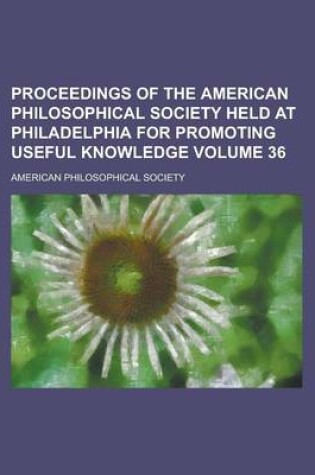 Cover of Proceedings of the American Philosophical Society Held at Philadelphia for Promoting Useful Knowledge Volume 36