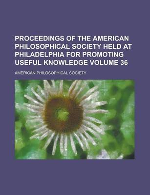 Book cover for Proceedings of the American Philosophical Society Held at Philadelphia for Promoting Useful Knowledge Volume 36