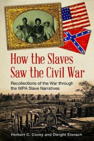 Cover of How the Slaves Saw the Civil War: Recollections of the War Through the Wpa Slave Narratives