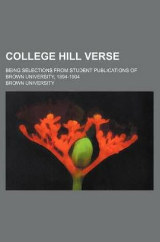 Cover of College Hill Verse; Being Selections from Student Publications of Brown University, 1894-1904