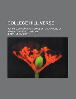 Book cover for College Hill Verse; Being Selections from Student Publications of Brown University, 1894-1904