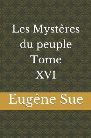 Cover of Les Mystères du peuple Tome XVI