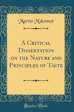 Cover of A Critical Dissertation on the Nature and Principles of Taste (Classic Reprint)