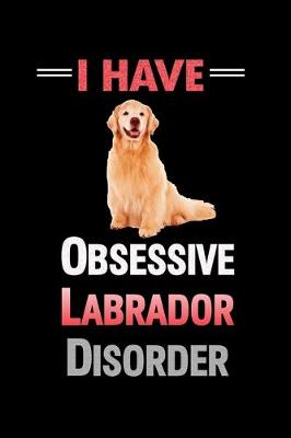 Book cover for I Have O.L.D. Obsessive Labrador Disorder
