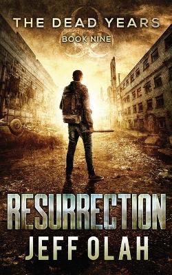 Book cover for The Dead Years - RESURRECTION - Book 9 (A Post-Apocalyptic Thriller)