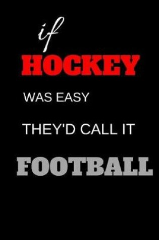 Cover of If Hockey Was Easy They'd Call It Football