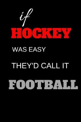 Book cover for If Hockey Was Easy They'd Call It Football