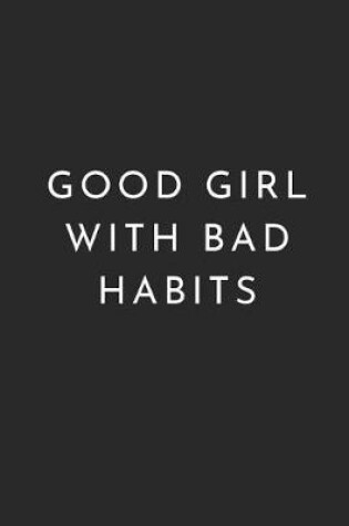 Cover of Good Girl with Bad Habits