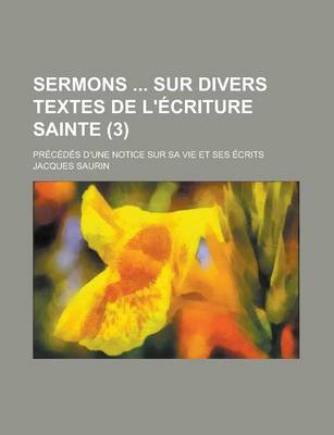 Book cover for Sermons Sur Divers Textes de L'Ecriture Sainte (3); Precedes D'Une Notice Sur Sa Vie Et Ses Ecrits