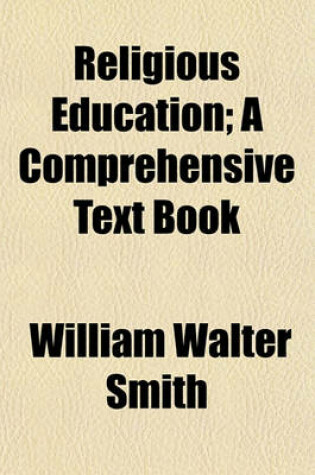 Cover of Religious Education; A Comprehensive Text Book