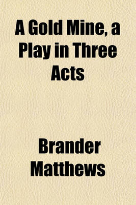 Book cover for A Gold Mine, a Play in Three Acts