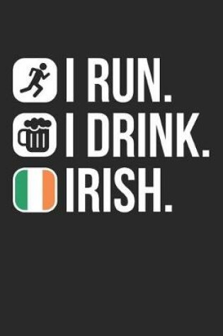 Cover of St. Patrick's Day Notebook - I Run I Drink Irish Drinking St. Patricks Day Gift - St. Patrick's Day Journal