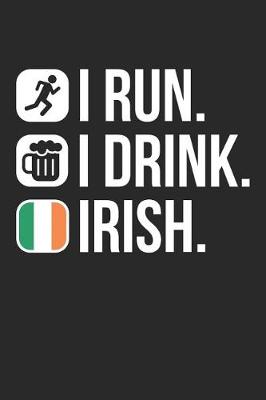 Book cover for St. Patrick's Day Notebook - I Run I Drink Irish Drinking St. Patricks Day Gift - St. Patrick's Day Journal