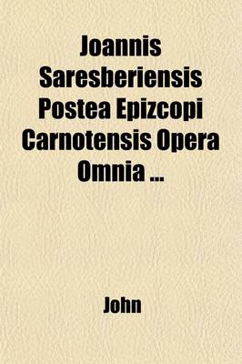 Book cover for Joannis Saresberiensis Postea Epizcopi Carnotensis Opera Omnia (2)