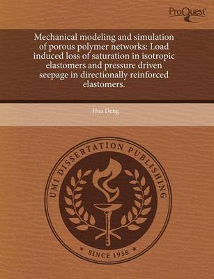 Book cover for Mechanical Modeling and Simulation of Porous Polymer Networks: Load Induced Loss of Saturation in Isotropic Elastomers and Pressure Driven Seepage in