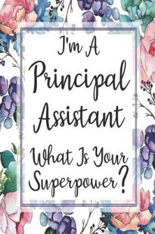 Cover of I'm A Principal Assistant What Is Your Superpower?