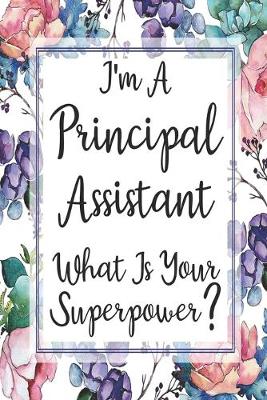 Book cover for I'm A Principal Assistant What Is Your Superpower?