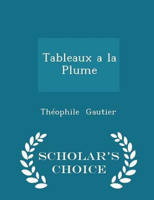 Book cover for Tableaux a la Plume - Scholar's Choice Edition