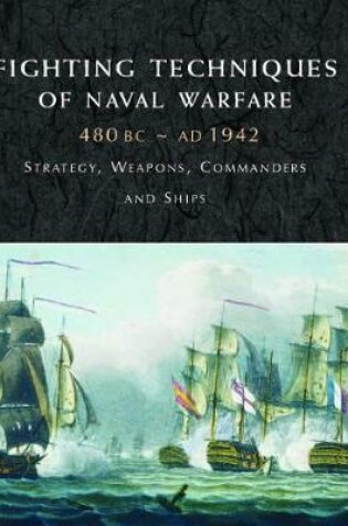 Cover of Fighting Techniques of Naval Warfare 1190bc - Present