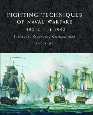 Book cover for Fighting Techniques of Naval Warfare 1190bc - Present