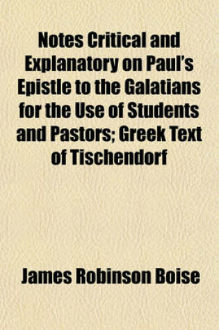Cover of Notes Critical and Explanatory on Paul's Epistle to the Galatians for the Use of Students and Pastors; Greek Text of Tischendorf