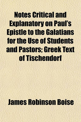 Book cover for Notes Critical and Explanatory on Paul's Epistle to the Galatians for the Use of Students and Pastors; Greek Text of Tischendorf