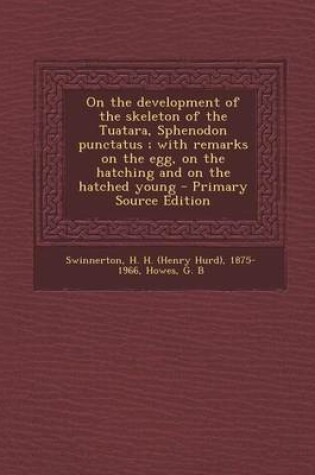 Cover of On the Development of the Skeleton of the Tuatara, Sphenodon Punctatus; With Remarks on the Egg, on the Hatching and on the Hatched Young - Primary Source Edition