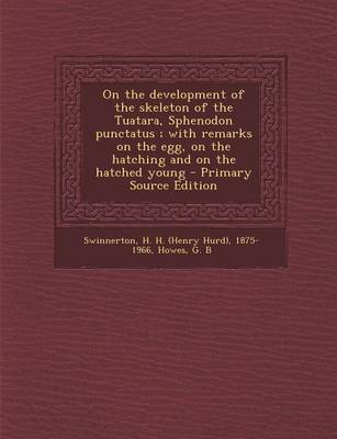 Book cover for On the Development of the Skeleton of the Tuatara, Sphenodon Punctatus; With Remarks on the Egg, on the Hatching and on the Hatched Young - Primary Source Edition