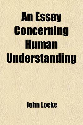 Book cover for An Essay Concerning Human Understanding (Volume 1); To Which Are Now First Added, I. an Analysis of Mr. Locke's Doctrine of Ideas, on a Large Sheet.