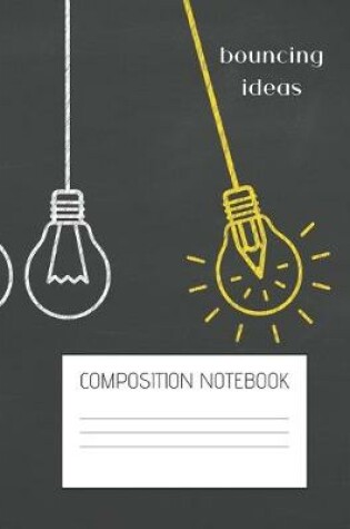 Cover of bouncing ideas composition notebook