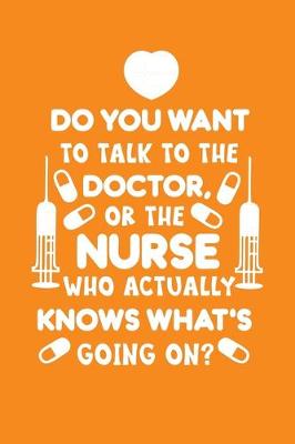 Book cover for Do You Want To Talk To The Doctor, Or The Nurse Who Actually Knows What's Going On?