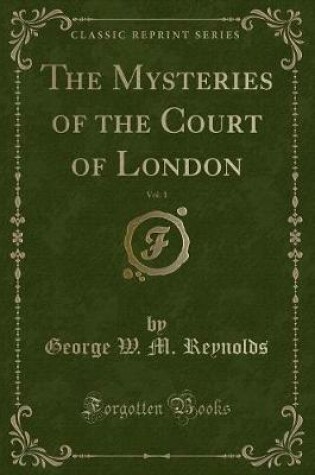 Cover of The Mysteries of the Court of London, Vol. 1 (Classic Reprint)