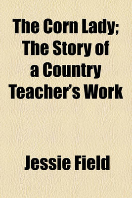 Book cover for The Corn Lady; The Story of a Country Teacher's Work