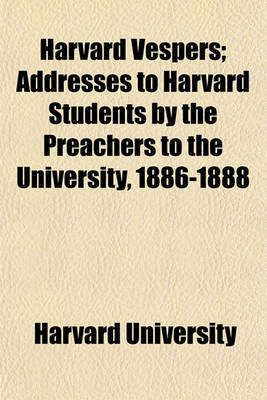 Book cover for Harvard Vespers; Addresses to Harvard Students by the Preachers to the University, 1886-1888